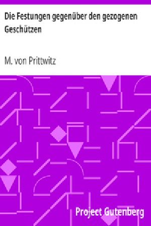 [Gutenberg 33491] • Die Festungen gegenüber den gezogenen Geschützen